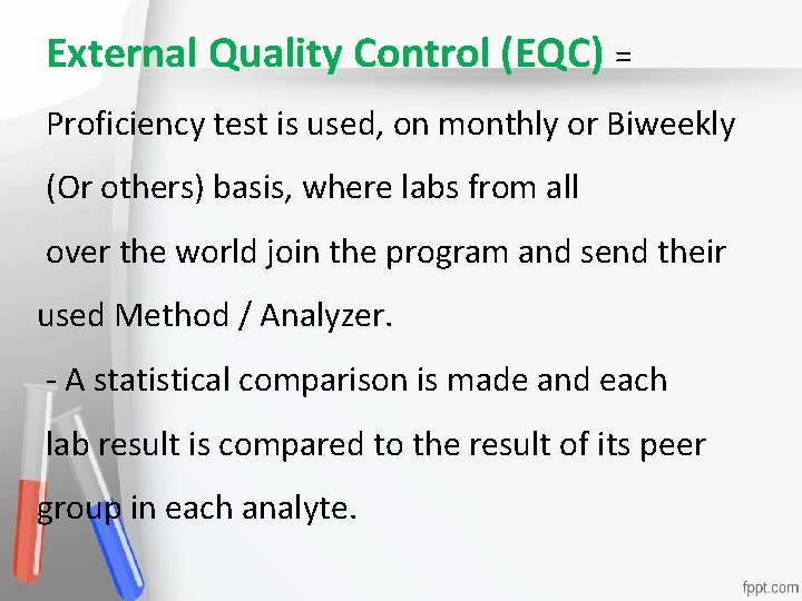 External Quality Control (EQC) = Proficiency test is used, on monthly or Biweekly Accreditation