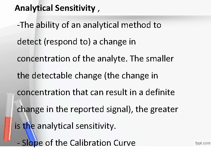 Analytical Sensitivity , -The ability of an analytical method to detect (respond to) a