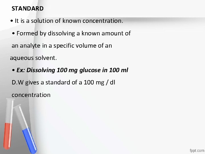 STANDARD • It is a solution of known concentration. • Formed by dissolving a