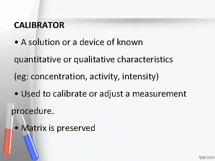 CALIBRATOR • A solution or a device of known. Accreditation • institution or a