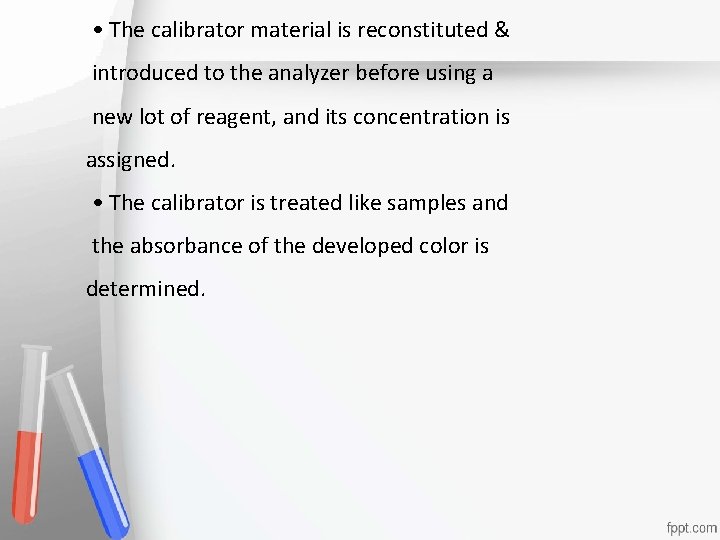  • The calibrator material is reconstituted & introduced to the analyzer before using