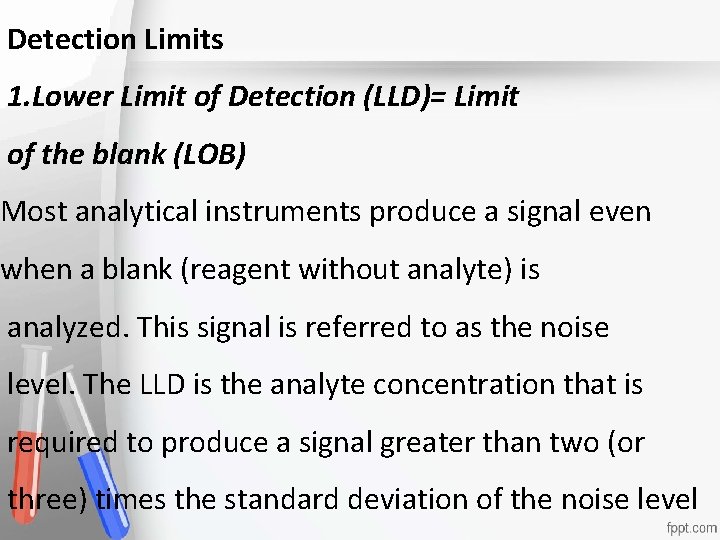 Detection Limits 1. Lower Limit of Detection (LLD)= Limit Accreditation of the blank (LOB)