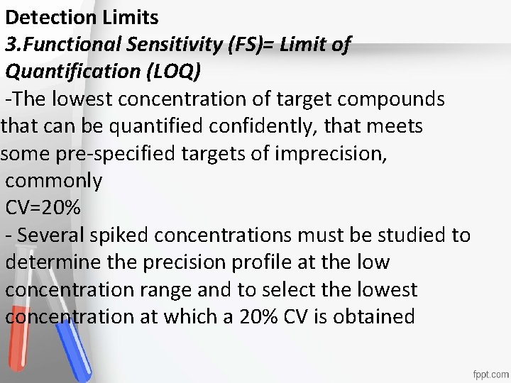 Detection Limits 3. Functional Sensitivity (FS)= Limit of Quantification (LOQ) -The lowest concentration of