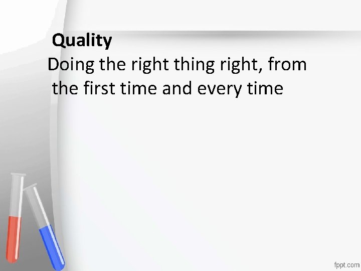 Quality Doing the right thing right, from Accreditation • the first time and every