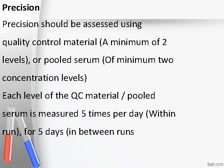 Precision should be assessed using quality control material (A minimum. Accreditation of 2 •