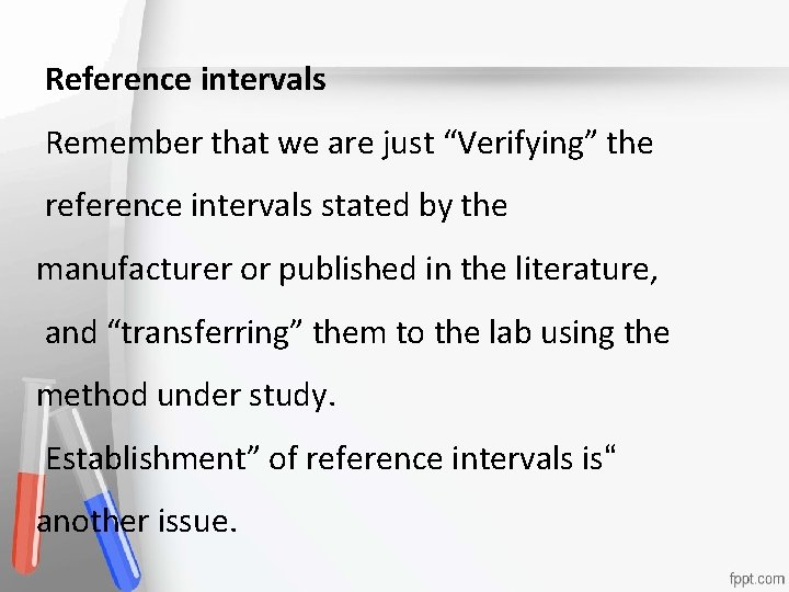 Reference intervals Remember that we are just “Verifying” the Accreditation reference intervals stated by