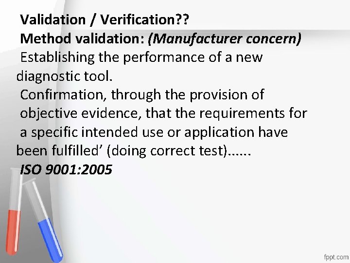 Validation / Verification? ? Method validation: (Manufacturer concern) Establishing the performance of a new