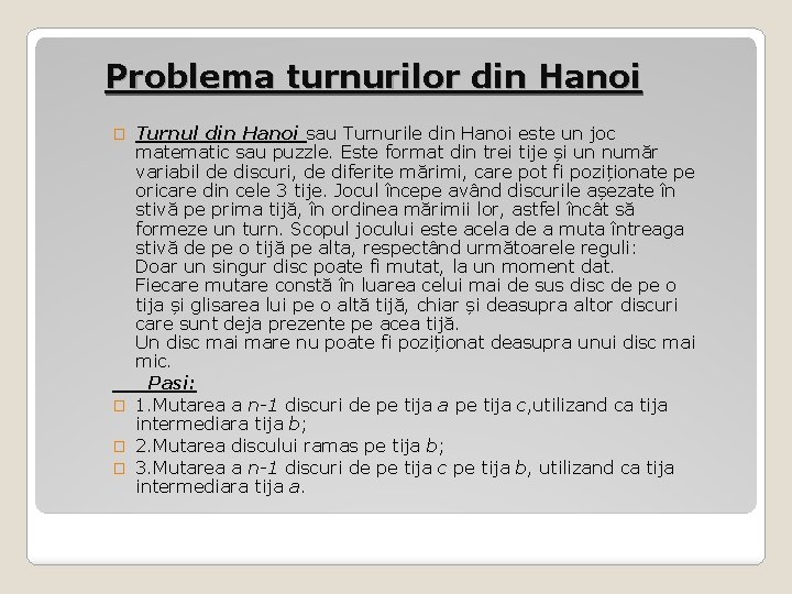 Problema turnurilor din Hanoi Turnul din Hanoi sau Turnurile din Hanoi este un joc