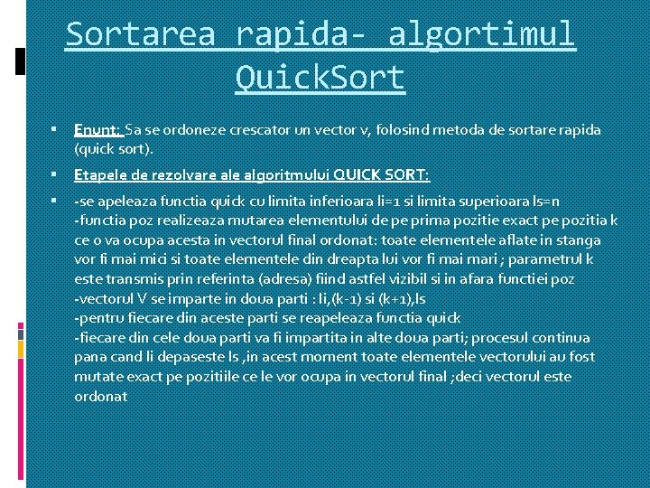 Sortarea rapida- algortimul Quick. Sort Enunt: Sa se ordoneze crescator un vector v, folosind