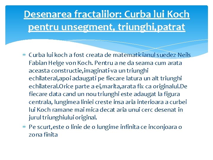 Desenarea fractalilor: Curba lui Koch pentru unsegment, triunghi, patrat Curba lui koch a fost