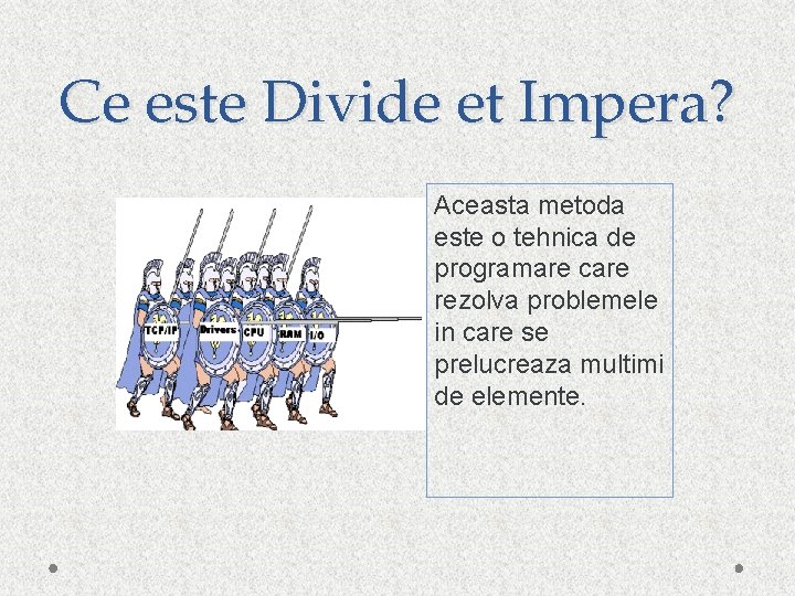 Ce este Divide et Impera? Aceasta metoda este o tehnica de programare care rezolva