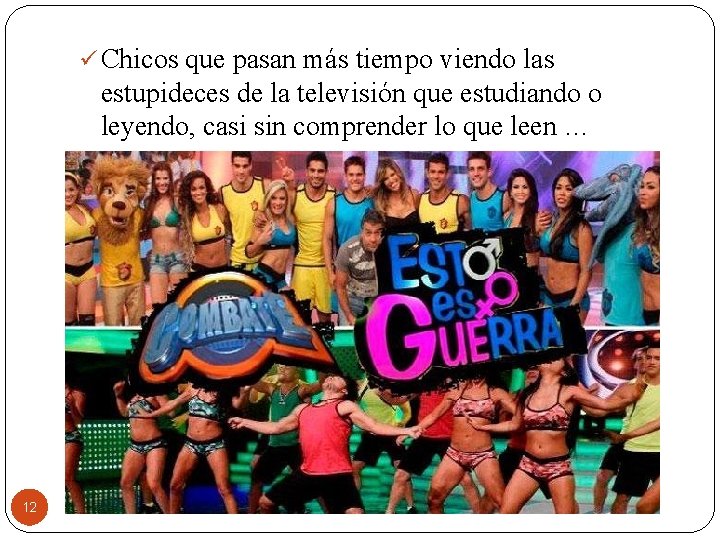 ü Chicos que pasan más tiempo viendo las estupideces de la televisión que estudiando