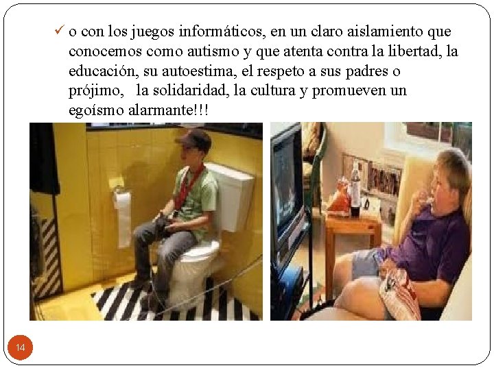 ü o con los juegos informáticos, en un claro aislamiento que conocemos como autismo