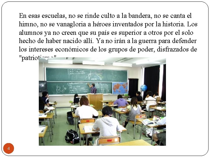 En esas escuelas, no se rinde culto a la bandera, no se canta el