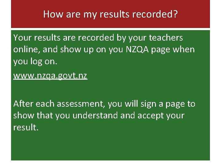 How are my results recorded? Your results are recorded by your teachers online, and