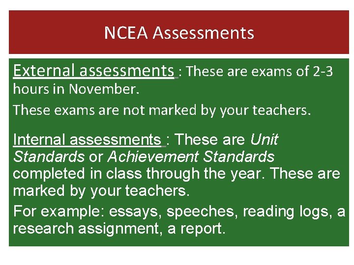 NCEA Assessments External assessments : These are exams of 2 -3 hours in November.