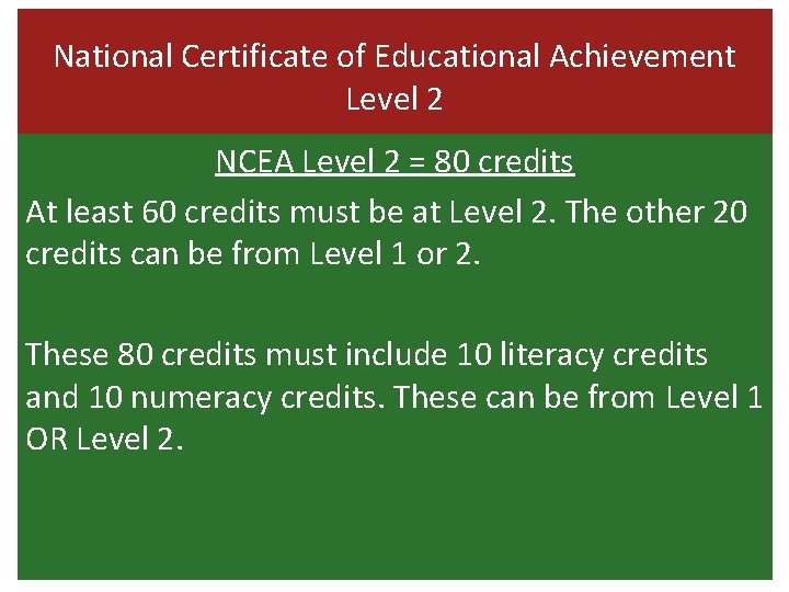 National Certificate of Educational Achievement Level 2 NCEA Level 2 = 80 credits At