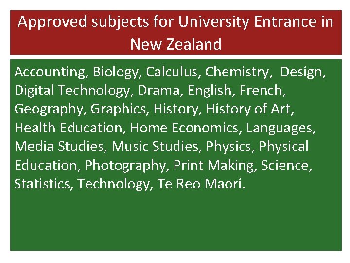 Approved subjects for University Entrance in New Zealand Accounting, Biology, Calculus, Chemistry, Design, Digital