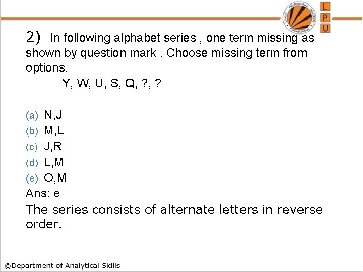 2) In following alphabet series , one term missing as shown by question mark.