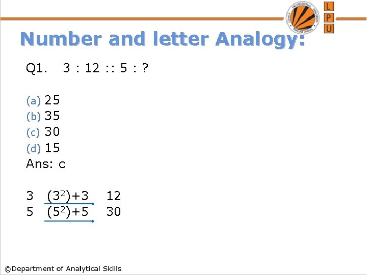 Number and letter Analogy: Q 1. 3 : 12 : : 5 : ?