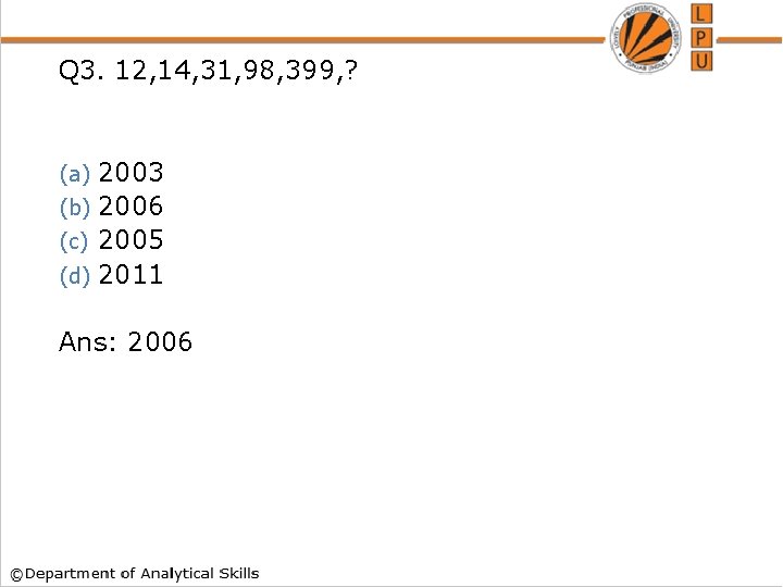 Q 3. 12, 14, 31, 98, 399, ? 2003 (b) 2006 (c) 2005 (d)