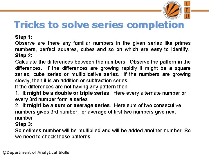 Tricks to solve series completion Step 1: Observe are there any familiar numbers in