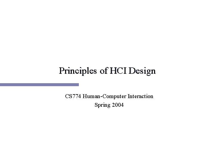 Principles of HCI Design CS 774 Human-Computer Interaction Spring 2004 