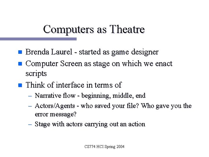 Computers as Theatre n n n Brenda Laurel - started as game designer Computer