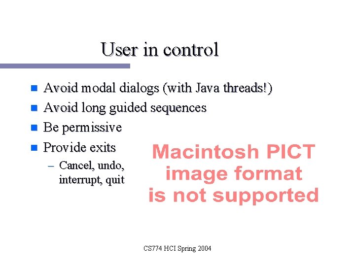 User in control n n Avoid modal dialogs (with Java threads!) Avoid long guided