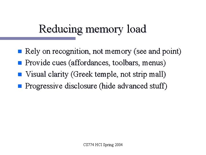 Reducing memory load n n Rely on recognition, not memory (see and point) Provide