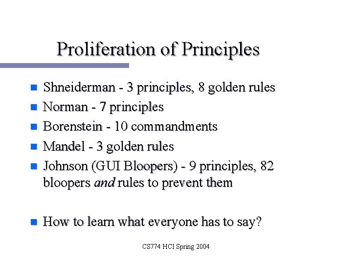 Proliferation of Principles n n n Shneiderman - 3 principles, 8 golden rules Norman