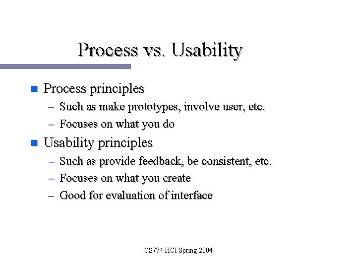 Process vs. Usability n Process principles – Such as make prototypes, involve user, etc.