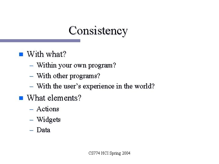 Consistency n With what? – – – n Within your own program? With other