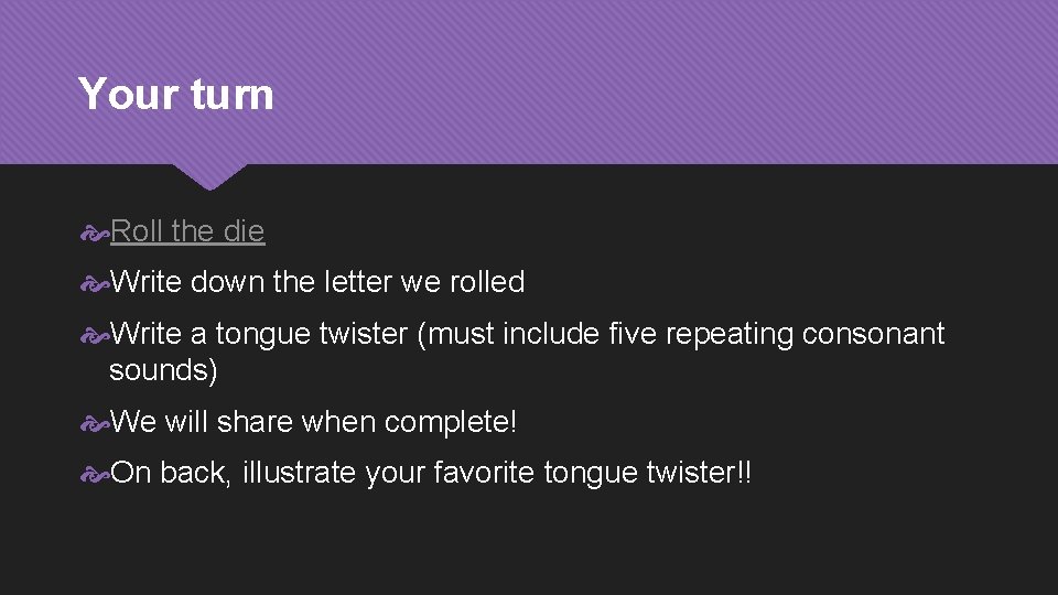 Your turn Roll the die Write down the letter we rolled Write a tongue