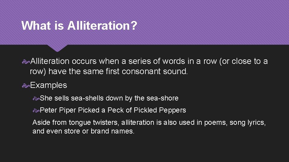 What is Alliteration? Alliteration occurs when a series of words in a row (or