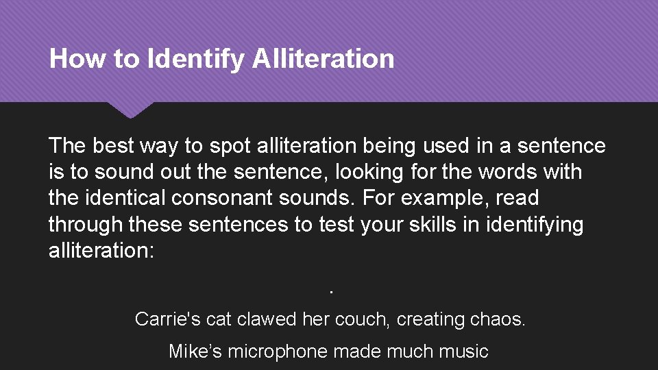 How to Identify Alliteration The best way to spot alliteration being used in a