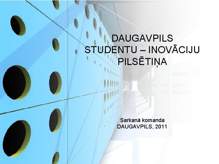 DAUGAVPILS STUDENTU – INOVĀCIJU PILSĒTIŅA Sarkanā komanda DAUGAVPILS, 2011 