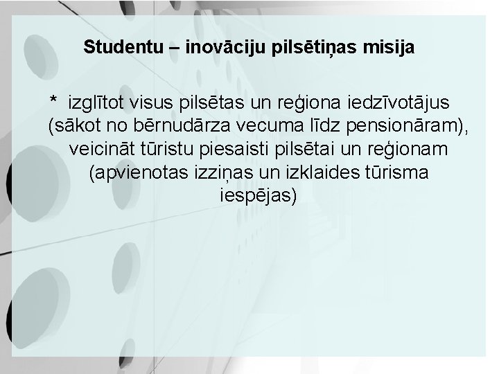 Studentu – inovāciju pilsētiņas misija * izglītot visus pilsētas un reģiona iedzīvotājus (sākot no