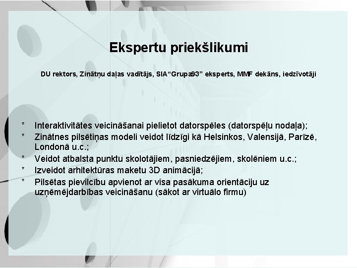 Ekspertu priekšlikumi DU rektors, Zinātņu daļas vadītājs, SIA“Grupa 93” eksperts, MMF dekāns, iedzīvotāji *