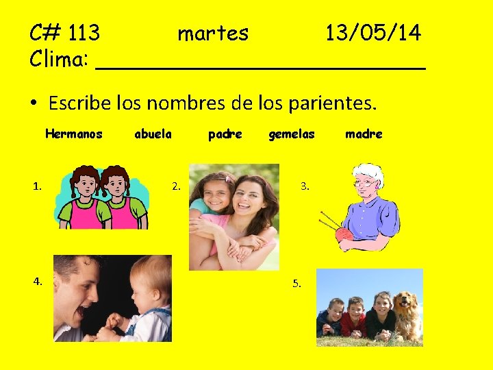 C# 113 martes 13/05/14 Clima: ____________ • Escribe los nombres de los parientes. Hermanos