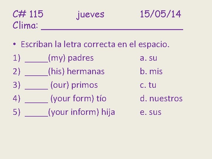 C# 115 jueves 15/05/14 Clima: ____________ • Escriban la letra correcta en el espacio.