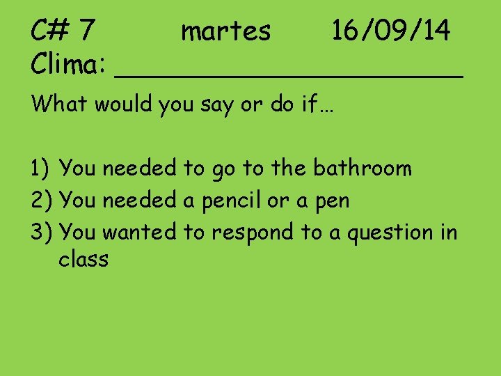 C# 7 martes 16/09/14 Clima: __________ What would you say or do if… 1)