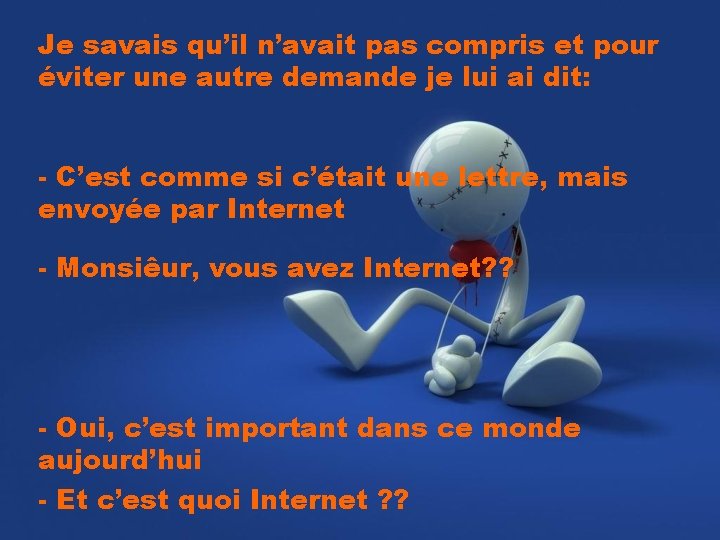 Je savais qu’il n’avait pas compris et pour éviter une autre demande je lui