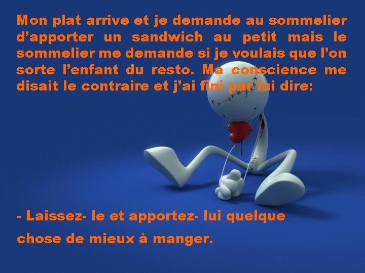 Mon plat arrive et je demande au sommelier d’apporter un sandwich au petit mais