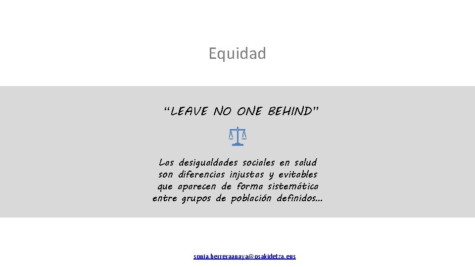 Equidad “LEAVE NO ONE BEHIND” Las desigualdades sociales en salud son diferencias injustas y