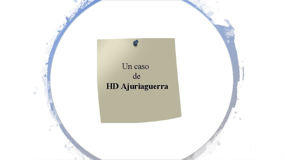 Un caso de HD Ajuriaguerra 