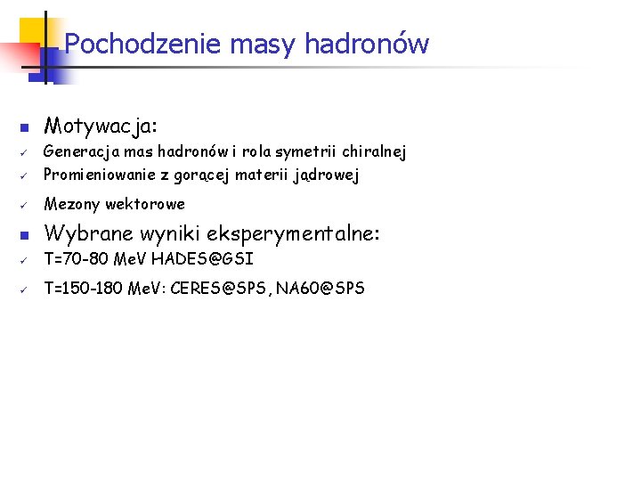 Pochodzenie masy hadronów n Motywacja: ü Generacja mas hadronów i rola symetrii chiralnej Promieniowanie