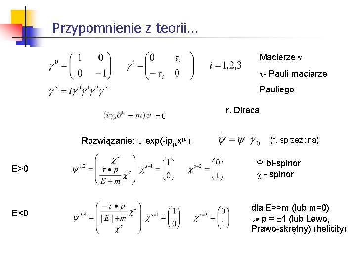 Przypomnienie z teorii… Macierze - Pauli macierze Pauliego =0 Rozwiązanie: exp(-ip x ) E>0