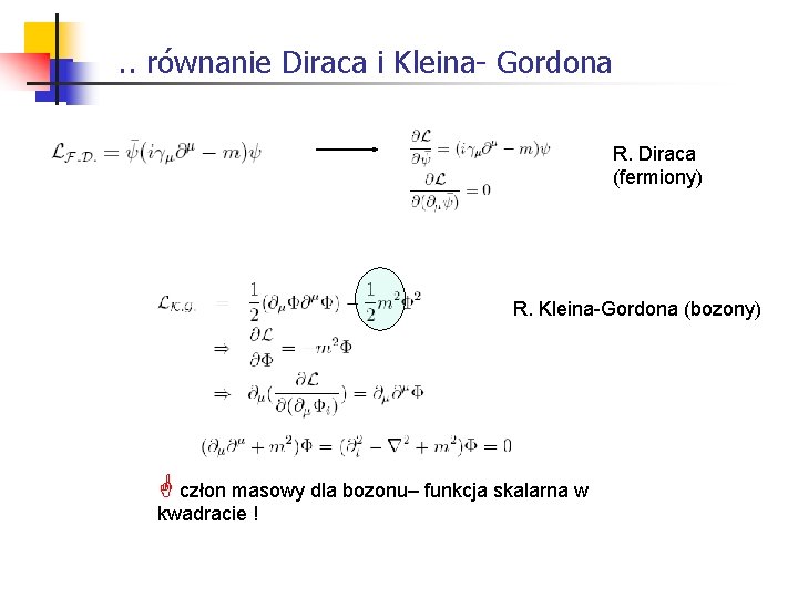 . . równanie Diraca i Kleina- Gordona R. Diraca (fermiony) R. Kleina-Gordona (bozony) człon