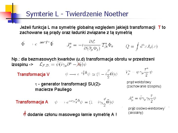 Symterie L - Twierdzenie Noether Jeżeli funkcja L ma symetrię globalną względem jakiejś transformacji